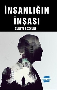 İnsanlığın İnşası / Zübeyt Bozkurt İnsanlığın İnşası / Zübeyt Bozkurt