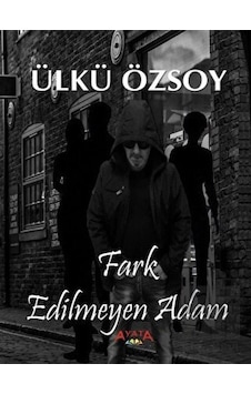Fark Edilmeyen Adam - Ülkü Özsoy - Ayata Fark Edilmeyen Adam - Ülkü Özsoy - Ayata