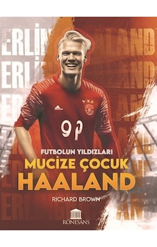 Mucize Çocuk Haaland - Futbolun Yıldızları - Richard Brown - Rönesans Yayınları Mucize Çocuk Haaland - Futbolun Yıldızları - Richard Brown - Rönesans Yayınları