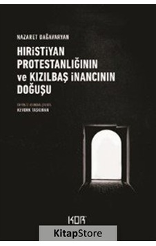 Hıristiyan Protestanlığının ve Kızılbaş İnancının Doğuşu - Nazaret Dağavaryan - Kor Kitap