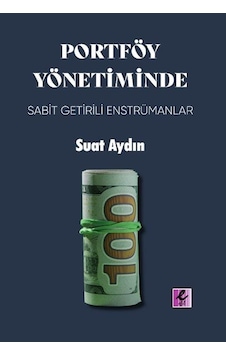Portföy Yönetiminde Sabit Getirili Enstrümanlar / Suat Aydın Portföy Yönetiminde Sabit Getirili Enstrümanlar / Suat Aydın