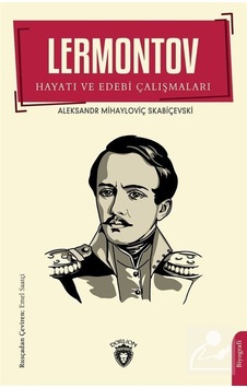 Lermontov - Hayatı ve Edebi Çalışmaları - Aleksandr Mihayloviç Skabiçevs - Dorlion Yayınevi Lermontov - Hayatı ve Edebi Çalışmaları - Aleksandr Mihayloviç Skabiçevs - Dorlion Yayınevi