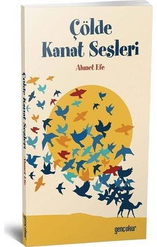 Çölde Kanat Sesleri  - Ahmet Efe  - Genç Okur