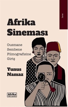 Afrika Sineması - Ousmane Sembene Filmografisine Giriş - Yunus Namaz - Afrika Vakfı Yayınları Afrika Sineması - Ousmane Sembene Filmografisine Giriş - Yunus Namaz - Afrika Vakfı Yayınları