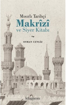 Mısırlı Tarihçi Makrizi ve Siyer Kitabı - Osman Cengiz - Kitap Arası