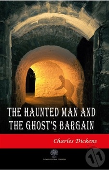 The Haunted Man and The Ghost's Bargain - Charles Dickens - Platanus Publishing