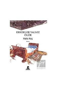 Erkekler Yalnız Ölür - Halis Koç - İmgenin Çocukları