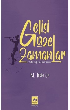 Gelişi Güzel Zamanlar - M. Tekin Er - Ötüken Neşriyat