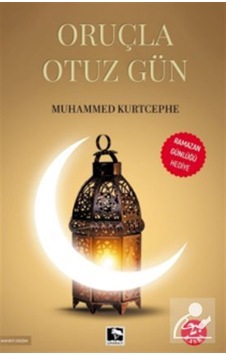 Oruçla Otuz Gün / Muhammed Kurtcephe Oruçla Otuz Gün / Muhammed Kurtcephe