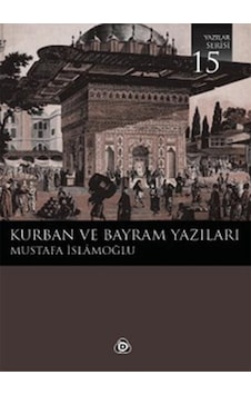 Kurban ve Bayram Yazıları 15 - Mustafa İslamoğlu - Düşün Yayınları Kurban ve Bayram Yazıları 15 - Mustafa İslamoğlu - Düşün Yayınları