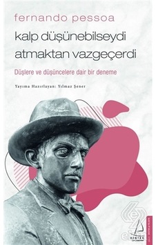 Kalp Düşünebilseydi Atmaktan Vazgeçerdi - Fernando Pessoa - Destek Yayınları