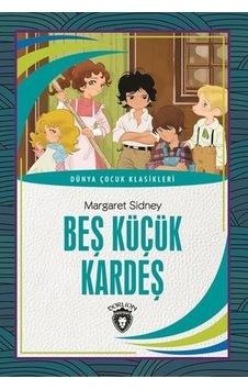 Beş Küçük Kardeş-Dünya Çocuk Klasikleri - Margaret Sidney - Dorlion Yayınevi