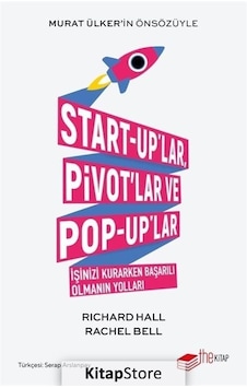 Start-up'lar Pivot'lar ve Pop-up'lar: İşinizi Kurarken Başarılı Olmanın Yolları - Rachel Bell - The Kitap