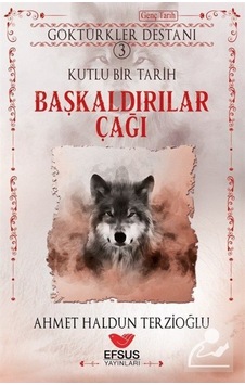 Başkaldırılar Çağı / Göktürkler Destanı 3 / Ahmet Haldun Terzi... 9786258010008