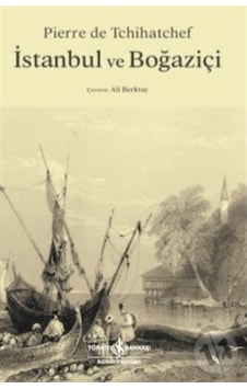 İstanbul ve Boğaziçi - Pierre de Tchihatchef - İş Bankası Kültür Yayınları İstanbul ve Boğaziçi - Pierre de Tchihatchef - İş Bankası Kültür Yayınları