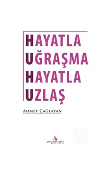 Hayatla Uğraşma Hayatla Uzlaş - Ahmet Çağlayan - Erguvan Yayınları