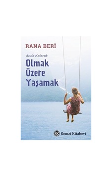 Olmak Üzere Yaşamak - Anda Kalarak - Rana Beri - Remzi Kitabevi