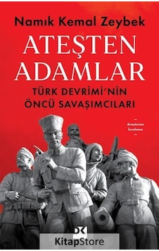 Ateşten Adamlar - Türk Devrimi'nin Öncü Savaşları - Namık Kemal Zeybek - Doğan Kitap Ateşten Adamlar - Türk Devrimi'nin Öncü Savaşları - Namık Kemal Zeybek - Doğan Kitap