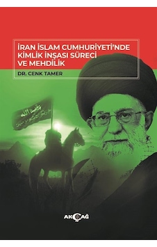 İran İslam Cumhuriyeti'nde Kimlik İnşası Süreci Ve Mehdilik / ... İran İslam Cumhuriyeti'nde Kimlik İnşası Süreci Ve Mehdilik / ...