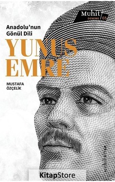 Anadolu'Nun Gönül Dili Yunus Emre / Mustafa Özçelik