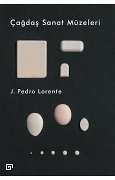 Çağdaş Sanat Müzeleri - J. Pedro Lorente - Koç Üniversitesi Yayınları Çağdaş Sanat Müzeleri - J. Pedro Lorente - Koç Üniversitesi Yayınları