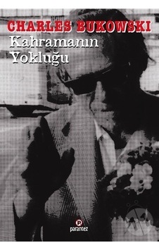 Kahramanın Yokluğu/Charles Bukowski Kahramanın Yokluğu/Charles Bukowski