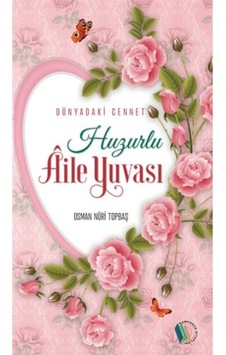Huzurlu Aile Yuvası - Osman Nuri Topbaş 9786053028253 Huzurlu Aile Yuvası - Osman Nuri Topbaş 9786053028253