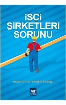 İşçi Şirketleri Sorunu - H. Fehim Üçışık - Ötüken Neşriyat İşçi Şirketleri Sorunu - H. Fehim Üçışık - Ötüken Neşriyat
