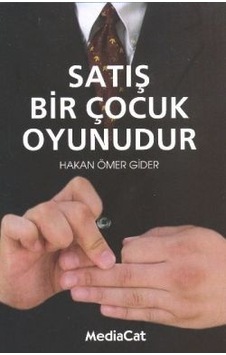 Satış Bir Çocuk Oyunudur - Hakan Ömer Gider - MediaCat Yayıncılık Satış Bir Çocuk Oyunudur - Hakan Ömer Gider - MediaCat Yayıncılık