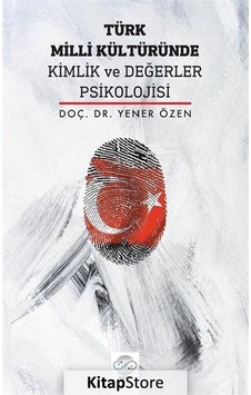 Türk Milli Kültüründe Kimlik ve Değerler Psikolojisi - Yener Özen - Post Yayın Türk Milli Kültüründe Kimlik ve Değerler Psikolojisi - Yener Özen - Post Yayın