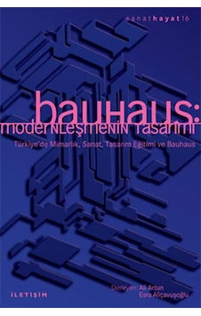 Bauhaus:Modernleşmenin Tasarımı - Ali Artun -  Esra Aliçavuşoğlu - İletişim Yayınları
