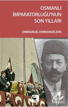 Osmanlı İmparatorluğu'nun Son Yılları - Emmanuil Emmanuilidis - Belge Yayınları Osmanlı İmparatorluğu'nun Son Yılları - Emmanuil Emmanuilidis - Belge Yayınları