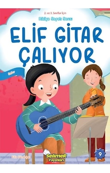Elif Gitar Çalıyor - Sabır - 2. ve 3. Sınıflar için Hikaye Sepeti Serisi - Filiz Gündoğan - Selimer Elif Gitar Çalıyor - Sabır - 2. ve 3. Sınıflar için Hikaye Sepeti Serisi - Filiz Gündoğan - Selimer