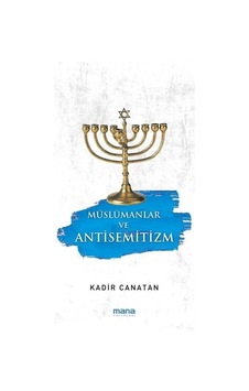 Müslümanlar ve Antisemitizm - Kadir Canatan - Mana Yayınları