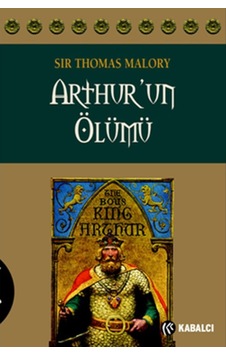 Arthur'un Ölümü - Sir Thomas Malory - Kabalcı Yayınevi Arthur'un Ölümü - Sir Thomas Malory - Kabalcı Yayınevi