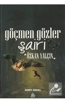 Göçmen Gözler Şairi: Özkan Yalçın - İsmet Erdal - Yafes Yayınları