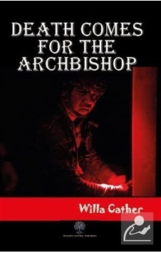 Death Comes for the Archbishop - Willa Sibert Cather - Platanus Publishing