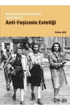 Anti-Faşizm Estetiği: 1945 Sonrası İtalyan Sinemasında Faşizm Eleştirisi - Eylem Şen - Nota Bene Yayınları
