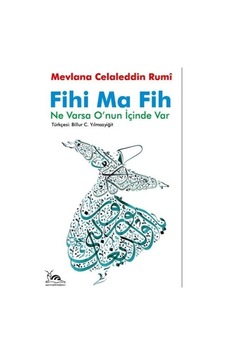 Fihi Ma Fih - Ne Varsa O'nun İçinde Var - Mevlana Celaleddin-i Rumi - Sarmal Kitabevi Fihi Ma Fih - Ne Varsa O'nun İçinde Var - Mevlana Celaleddin-i Rumi - Sarmal Kitabevi