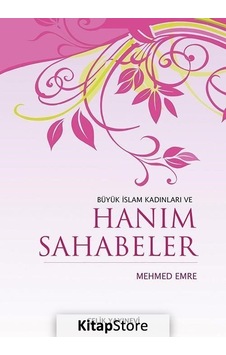 Büyük İslam Kadınları ve Hanım Sahabeler / Mehmed Emre