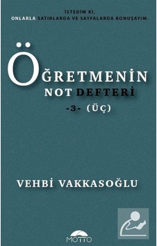 Öğretmenin Not Defteri - 3 - Vehbi Vakkasoğlu - Motto Yayınları