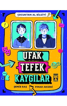 Ufak Tefek Kaygılar Çocuktan Al Bilgiyi - Şeniz Baş Pınar Akseki - Timaş Yayınları Ufak Tefek Kaygılar Çocuktan Al Bilgiyi - Şeniz Baş Pınar Akseki - Timaş Yayınları