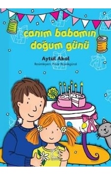 Canım Babamın Doğum Günü - Aytül Akal - Uçanbalık Yayıncılık Canım Babamın Doğum Günü - Aytül Akal - Uçanbalık Yayıncılık
