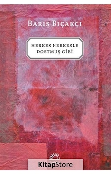 Kitapstore Herkes Herkesle Dostmuş Gibi / Barış Bıçakçı Kitapstore Herkes Herkesle Dostmuş Gibi / Barış Bıçakçı