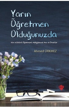 Yarın Öğretmen Olduğunuzda - Ahmed Ürkmez - Türkiye Diyanet Vakfı Yayınları