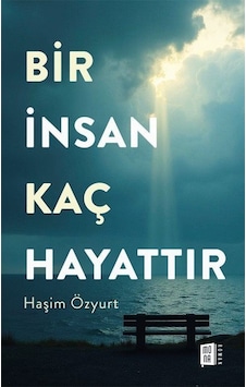 Bir İnsan Kaç Hayattır / Haşim Özyurt Bir İnsan Kaç Hayattır / Haşim Özyurt
