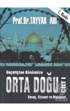 Geçmişten Günümüze Orta Doğu Cilt 1 - Tayyar Arı - Akademi Yayınları