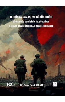 II. Dünya Savaşı ve Büyük Doğu Büyük Doğu Dergisi'nin İlk Döneminde II. Dünya Savaşı Hakkındakı Değerlendirmeler II. Dünya Savaşı ve Büyük Doğu Büyük Doğu Dergisi'nin İlk Döneminde II. Dünya Savaşı Hakkındakı Değerlendirmeler