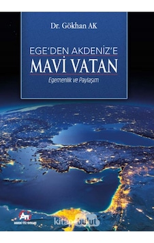 Ege'den Akdeniz'e Mavi Vatan - Egemenlik ve Paylaşım - Gökhan Ak - Akademi Titiz Yayınları