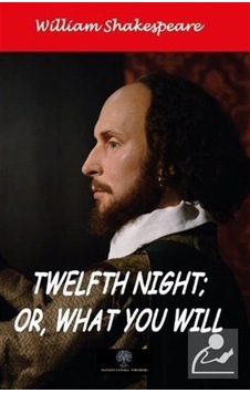 Twelfth Night Or What You Will - William Shakespeare - Platanus Publishing Twelfth Night Or What You Will - William Shakespeare - Platanus Publishing